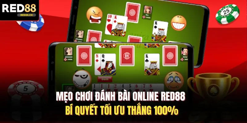 Mẹo Chơi Đánh Bài Online Red88 - Bí Quyết Tối Ưu Thắng 100%
