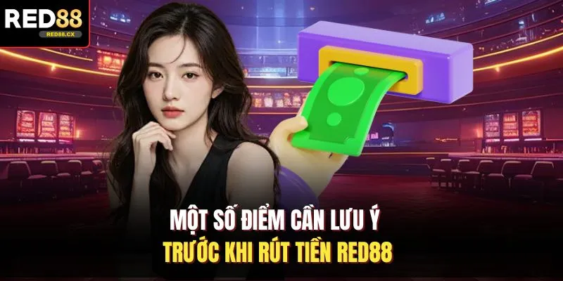 Một số điểm cần lưu ý trước khi rút tiền Red88 